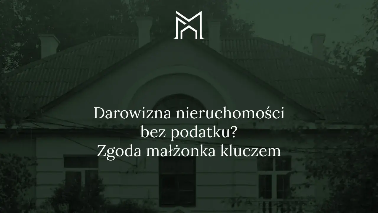 Darowizna nieruchomości bez podatku? Zgoda małżonka kluczem do sukcesu. Logo M.